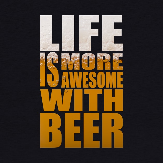 Life Is More Awesome With Beer - Funny Party Quote by MrPink017